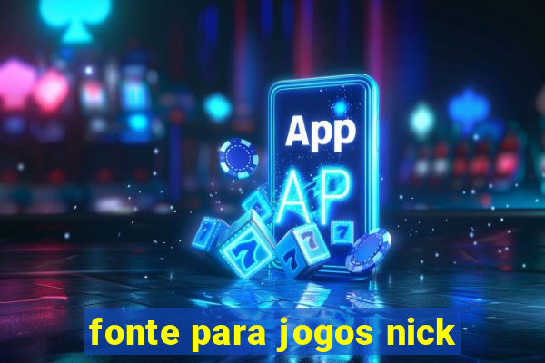 fonte para jogos nick